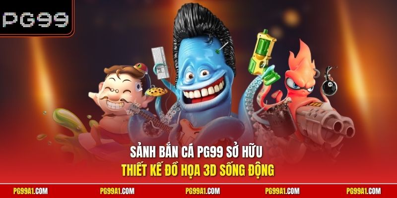 Sảnh bắn cá PG99 sở hữu thiết kế đồ họa 3D sống động 